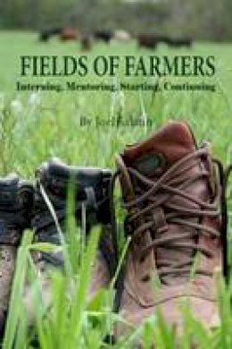 Joel Salatin - Fields of Farmers: Interning, Mentoring, Partnering, Germinating - 9780963810977 - V9780963810977