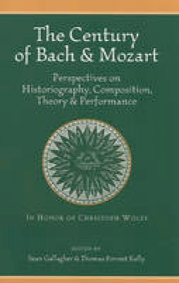 Thomas Forres Kelly - The Century of Bach & Mozart: Perspectives on Historiography, Composition, Theory & Performance (Isham Library Papers; Harvard Publications in Music) - 9780964031753 - V9780964031753