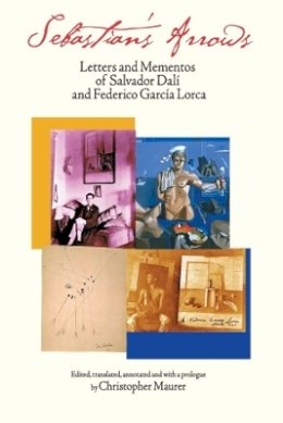 Salvador Dali - Sebastian's Arrows: Letters and Mementos of Salvador Dali and Federico Garcia Lorca - 9780967880884 - V9780967880884