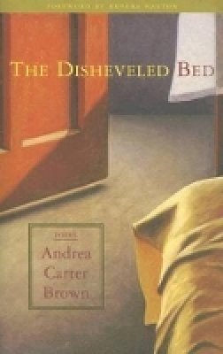 Andrea Carter Brown - The Disheveled Bed. Poems.  - 9780972304535 - V9780972304535