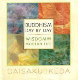 Daisaku Ikeda - Buddhism Day by Day: Wisdom for Modern Life - 9780972326759 - V9780972326759