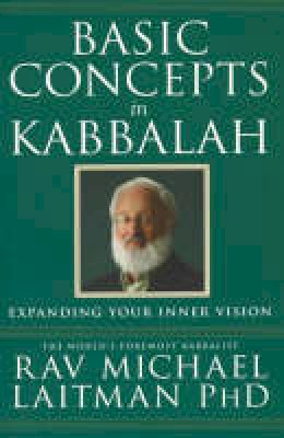 Rav Michael Laitman - Basic Concepts in Kabbalah - 9780973826883 - V9780973826883