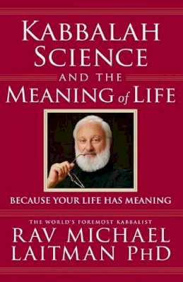 Rav Michael Laitman - Kabbalah, Science and the Meaning of Life - 9780973826890 - V9780973826890