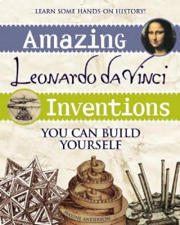 Maxine Anderson - Amazing Leonardo Da Vinci Inventions You Can Build Yourself - 9780974934426 - V9780974934426