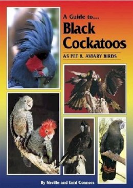 Neville Connors - A Guide to Black Cockatoos as Pet and Aviary Birds - 9780975081730 - V9780975081730