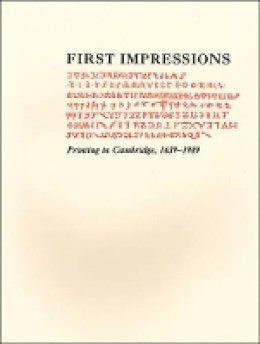 Hugh Amory - First Impressions: Printing in Cambridge, 1639. An Exhibition at the Houghton Library and the Harvard Law School Library October 6 through October 27, 1989 - 9780976492559 - V9780976492559
