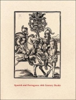 Anne Anninger - Spanish and Portuguese 16th Century Books in the Department of Printing and Graphic Arts: A Description of an Exhibition and a Bibliographical Calatogue of the Collection - 9780976547204 - V9780976547204