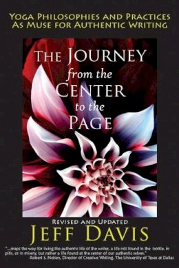Jeff Davis - The Journey from the Center to the Page: Yoga Philosophies and Practices as Muse for Authentic Writing - 9780976684381 - V9780976684381