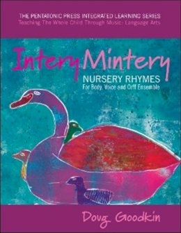 Doug Goodkin - Intery Mintery: Nursery Rhymes for Body, Voice and Orff Ensemble (The Pentatonic Press Integrated Learning Series:Teaching the Whole Child Through Music: Language Arts) - 9780977371228 - V9780977371228