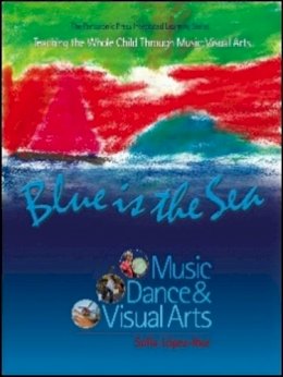 Sof?a L?pez-Ibor - Blue Is The Sea: Music, Dance & Visual Arts (The Pentatonic Press Integrated Learning Series) - 9780977371235 - V9780977371235