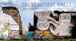 Larry Yust - The Beautiful Walls. Photographic Elevations of Street Art in Los Angeles, Berlin, and Paris.  - 9780977834440 - V9780977834440