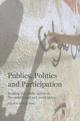 Seteney Shami - Publics, Politics, and Participation – Locating the Public Sphere in the Middle East and North Africa - 9780979077258 - V9780979077258