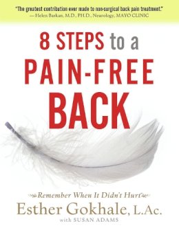 Esther Gokhale - 8 Steps to a Pain-Free Back: Natural Posture Solutions for Pain in the Back, Neck, Shoulder, Hip, Knee, and Foot - 9780979303609 - V9780979303609