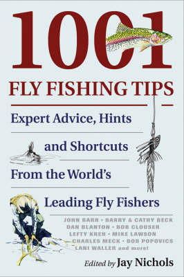 Jay Nichols (Ed.) - 1001 Fly Fishing Tips: Expert Advice, Hints and Shortcuts - 9780979346019 - V9780979346019