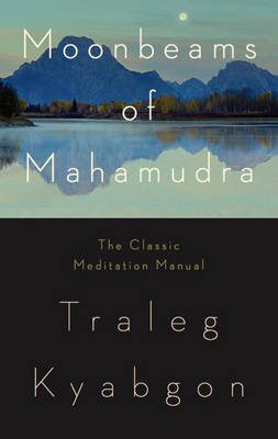 Traleg Kyabgon - Moonbeams of Mahamudra: The Classic Meditation Manual - 9780980502237 - V9780980502237