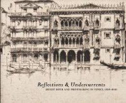 Eric Denker - Reflections and Undercurrents: Ernest Roth and Printmaking in Venice, 1900-1940 - 9780982615645 - V9780982615645