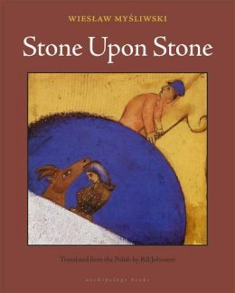 Wieslaw Mysliwski - Stone Upon Stone - 9780982624623 - V9780982624623 Wieslaw Mysliwski - Stone Upon Stone - 9780982624623 - V9780982624623