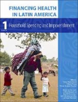Felicia Marie Knaul - Financing Health in Latin America: Volume 1: Household Spending and Impoverishment - 9780982914427 - V9780982914427