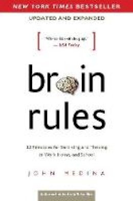 John Medina - Brain Rules (Updated and Expanded): 12 Principles for Surviving and Thriving at Work, Home, and School - 9780983263371 - V9780983263371