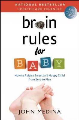 John Medina - Brain Rules for Baby (Updated and Expanded): How to Raise a Smart and Happy Child from Zero to Five - 9780983263388 - V9780983263388