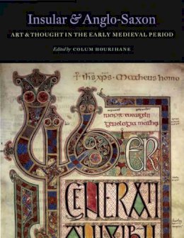 Colum Hourihane - Insular and Anglo-Saxon Art and Thought in the Early Medieval Period - 9780983753704 - V9780983753704