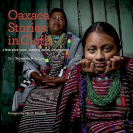 Eric Mindling - Oaxaca Stories in Cloth: A Book About People, Belonging, Identity and Adornment - 9780983886082 - V9780983886082