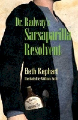 Beth Kephart - Dr. Radway´s Sarsaparilla Resolvent - 9780984042968 - V9780984042968 Beth Kephart - Dr. Radway´s Sarsaparilla Resolvent - 9780984042968 - V9780984042968