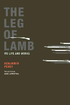 Benjamin Peret - The Leg of Lamb: Its Life and Works - 9780984115532 - V9780984115532