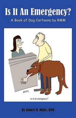Miller, Robert M - Is It An Emergency?  A Book of Dog Cartoons by RMM - 9780984462049 - V9780984462049