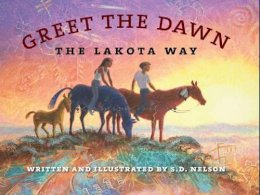 S. D. Nelson - Greet the Dawn: The Lakota Way - 9780984504169 - V9780984504169