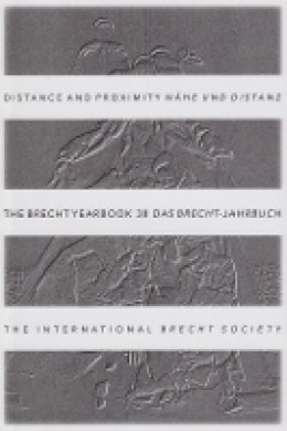 Theodore F. Rippey (Ed.) - The Brecht Yearbook / Das Brecht-Jahrbuch, Volume 38: Distance and Proximity - 9780985195618 - V9780985195618