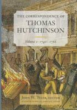 John W. Tyler (Ed.) - The Correspondence of Thomas Hutchinson: 1740-1766 (Publications of the Colonial Society of Massachusetts) - 9780985254322 - V9780985254322