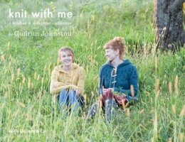Gudrun Johnston - Knit with Me: A Mother & Daughter Collection - 9780985299026 - V9780985299026