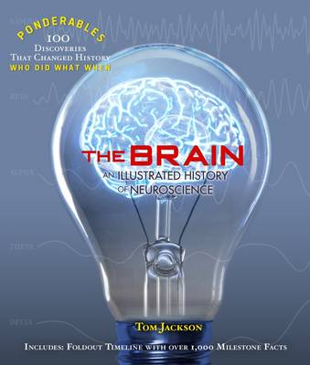 Tom Jackson - The Brain: An Illustrated History of Neuroscience (Ponderables 100 Ideas That Changed Histoy Who Did What When) - 9780985323080 - V9780985323080