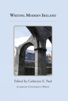 Catherine E. Paul (Ed.) - Writing Modern Ireland - 9780989082693 - V9780989082693