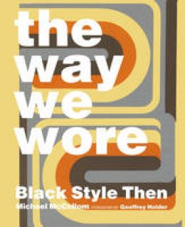 Michael Mccollom - The Way We Wore: Black Style Then - 9780989170444 - V9780989170444