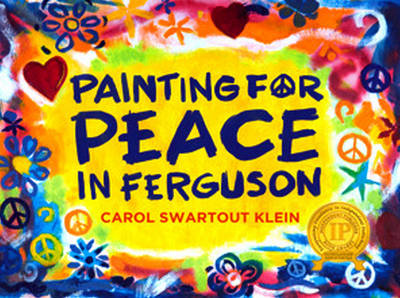 Carol Swartout Klein - Painting For Peace in Ferguson - 9780989207997 - V9780989207997 Carol Swartout Klein - Painting For Peace in Ferguson - 9780989207997 - V9780989207997