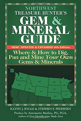 Kathy J. Rygle - Northwest Treasure Hunter´s Gem and Mineral Guide (6th Edition): Where and How to Dig, Pan and Mine Your Own Gems and Minerals - 9780990415282 - V9780990415282