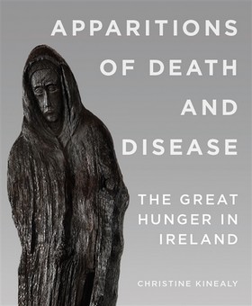 Christine Kinealy - Apparitions of Death and Disease: The Great Hunger in Ireland - 9780990468615 - 9780990468615