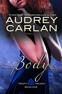 Audrey Carlan - Body: Trinity Trilogy, Book 1 - 9780990505655 - V9780990505655
