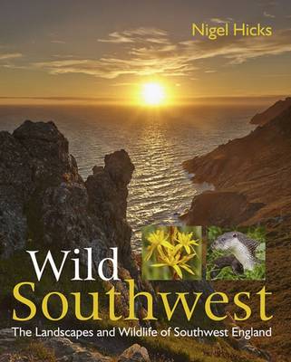 Nigel Hicks - Wild Southwest: The Landscapes and Wildlife of Southwest England - 9780992797010 - V9780992797010