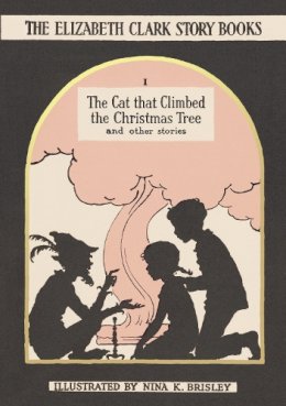 Elizabeth Clark - The Cat that Climbed the Christmas Tree: And Other Stories (The Elizabeth Clark Story-Books) - 9780992805050 - V9780992805050