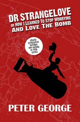 Peter George - Dr Strangelove or: How I Learned to Stop Worrying and Love the Bomb - 9780993119149 - V9780993119149