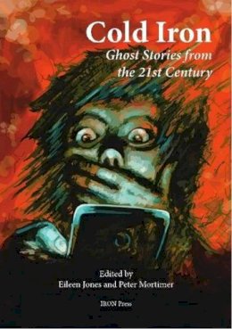 Eileen (Ed) Jones - Cold Iron: Twenty-First Century Ghost Stories - 9780993124587 - V9780993124587