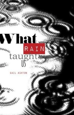 Dr Gail Ashton - What Rain Taught Us - 9780993168284 - V9780993168284