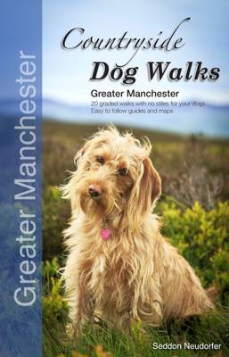 Seddon, Gilly, Neudorfer, Erwin - Countryside Dog Walks - Greater Manchester: 20 Graded Walks with No Stiles for Your Dogs - 9780993192319 - V9780993192319