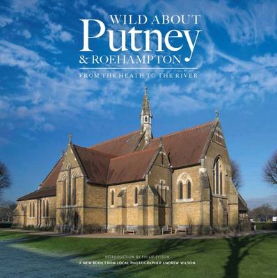 Andrew Wilson - Wild About Putney and Roehampton: From the Heath to the River - 9780993319358 - V9780993319358