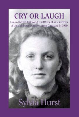 Sylvia Hurst - Cry or Laugh: Life in the UK Following Resettlement as a Survivor of the Children's Transport from Germany in 1939 Volume 2 (Laugh or Cry) - 9780993389719 - V9780993389719