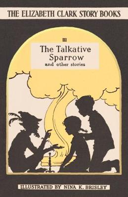 Elizabeth Clark - The Talkative Sparrow: And Other Stories (The Elizabeth Clark Story Books) - 9780993488412 - V9780993488412