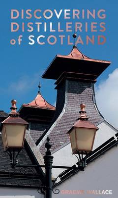 Graeme Wallace - Discovering Distilleries of Scotland - 9780993509902 - V9780993509902